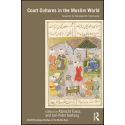 Court Cultures in the Muslim World Court Cultures in the Muslim World