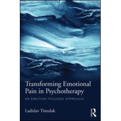 Transforming Emotional Pain in Psychotherapy Transforming Emotional Pain in Psychotherapy