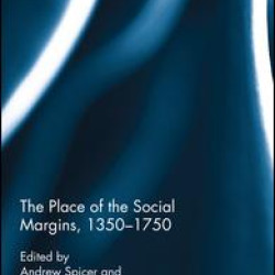 The Place of the Social Margins, 1350-1750 The Place of the Social Margins, 1350-1750