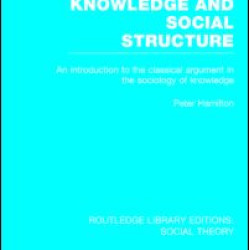 Knowledge and Social Structure (RLE Social Theory) Knowledge and Social Structure (RLE Social Theory)