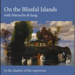 On the Blissful Islands with Nietzsche & Jung On the Blissful Islands with Nietzsche & Jung