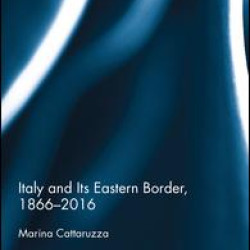 Italy and Its Eastern Border, 1866-2016