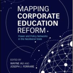 Mapping Corporate Education Reform Mapping Corporate Education Reform
