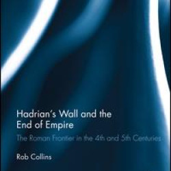 Hadrian's Wall and the End of Empire Hadrian's Wall and the End of Empire