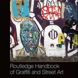 Routledge Handbook of Graffiti and Street Art Routledge Handbook of Graffiti and Street Art