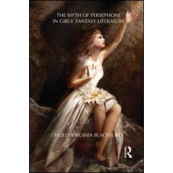 The Myth of Persephone in Girls' Fantasy Literature The Myth of Persephone in Girls' Fantasy Literature