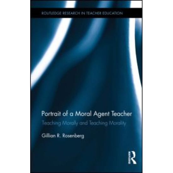 Portrait of a Moral Agent Teacher Portrait of a Moral Agent Teacher