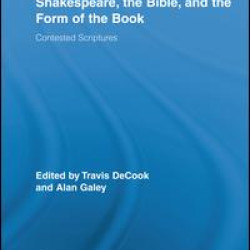 Shakespeare, the Bible, and the Form of the Book Shakespeare, the Bible, and the Form of the Book