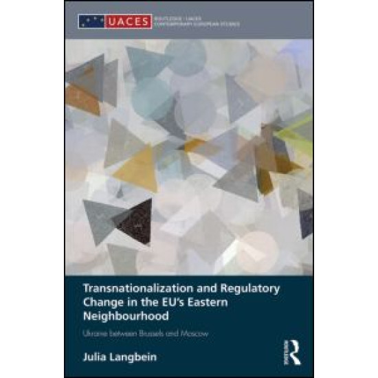 Transnationalization and Regulatory Change in the EU's Eastern Neighbourhood Transnationalization and Regulatory Change in the EU's Eastern Neighbourhood