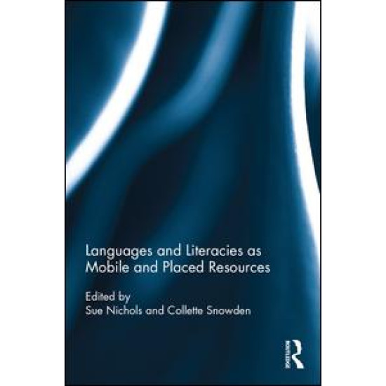 Languages and Literacies as Mobile and Placed Resources