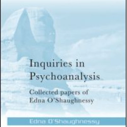 Inquiries in Psychoanalysis: Collected papers of Edna O'Shaughnessy