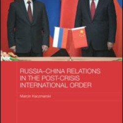 Russia-China Relations in the Post-Crisis International Order Russia-China Relations in the Post-Crisis International Order