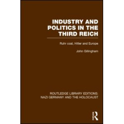 Industry and Politics in the Third Reich (RLE Nazi Germany & Holocaust) Industry and Politics in the Third Reich (RLE Nazi Germany & Holocaust)