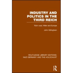 Industry and Politics in the Third Reich (RLE Nazi Germany & Holocaust) Pbdirect Industry and Politics in the Third Reich (RLE Nazi Germany & Holocaust) Pbdirect