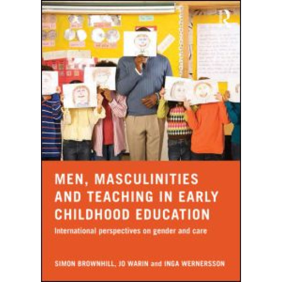 Men, Masculinities and Teaching in Early Childhood Education Men, Masculinities and Teaching in Early Childhood Education