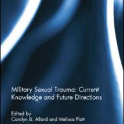 Military Sexual Trauma: Current Knowledge and Future Directions Military Sexual Trauma: Current Knowledge and Future Directions