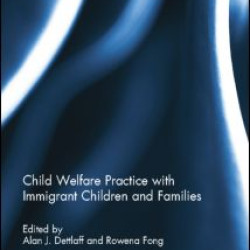 Child Welfare Practice with Immigrant Children and Families Child Welfare Practice with Immigrant Children and Families