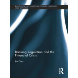 Banking Regulation and the Financial Crisis Banking Regulation and the Financial Crisis