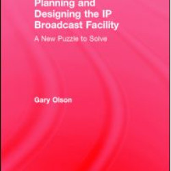 Planning and Designing the IP Broadcast Facility Planning and Designing the IP Broadcast Facility