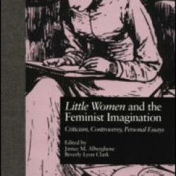 LITTLE WOMEN and THE FEMINIST IMAGINATION LITTLE WOMEN and THE FEMINIST IMAGINATION