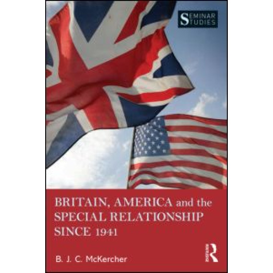 Britain, America, and the Special Relationship since 1941 Britain, America, and the Special Relationship since 1941