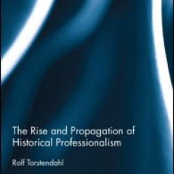 The Rise and Propagation of Historical Professionalism The Rise and Propagation of Historical Professionalism