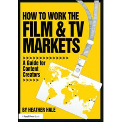 How to Work the Film & TV Markets How to Work the Film & TV Markets