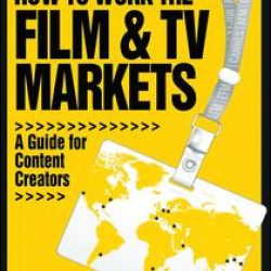 How to Work the Film & TV Markets How to Work the Film & TV Markets