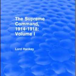 The Supreme Command, 1914-1918 (Routledge Revivals) The Supreme Command, 1914-1918 (Routledge Revivals)