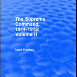 The Supreme Command, 1914-1918 (Routledge Revivals) The Supreme Command, 1914-1918 (Routledge Revivals)