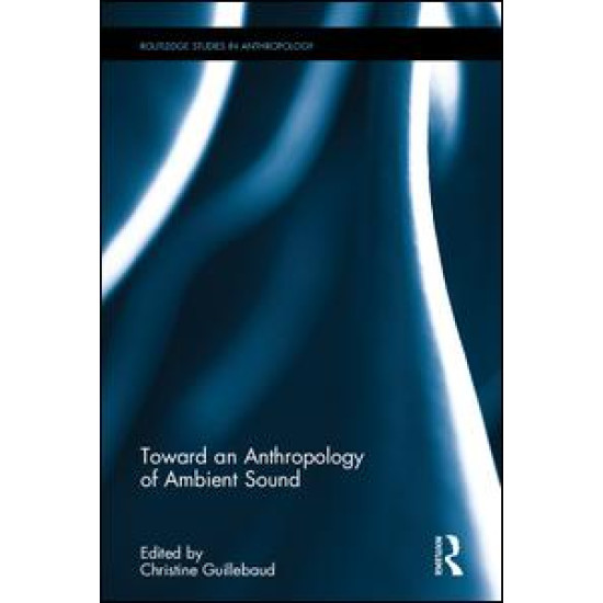 Toward an Anthropology of Ambient Sound Toward an Anthropology of Ambient Sound