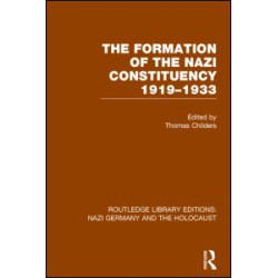 The Formation of the Nazi Constituency 1919-1933 (RLE Nazi Germany & Holocaust)
