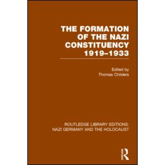 The Formation of the Nazi Constituency 1919-1933 (RLE Nazi Germany & Holocaust) The Formation of the Nazi Constituency 1919-1933 (RLE Nazi Germany & Holocaust)