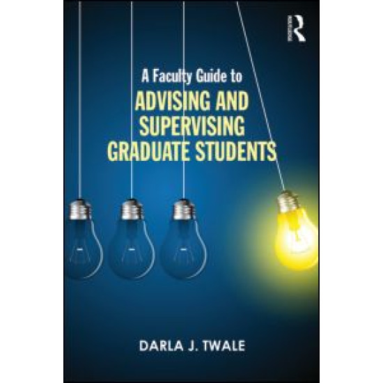 A Faculty Guide to Advising and Supervising Graduate Students