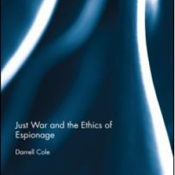 Just War and the Ethics of Espionage Just War and the Ethics of Espionage
