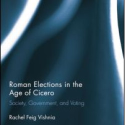 Roman Elections in the Age of Cicero Roman Elections in the Age of Cicero