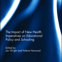 The Impact of New Health Imperatives on Educational Policy and Schooling The Impact of New Health Imperatives on Educational Policy and Schooling