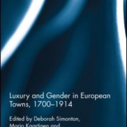 Luxury and Gender in European Towns, 1700-1914 Luxury and Gender in European Towns, 1700-1914