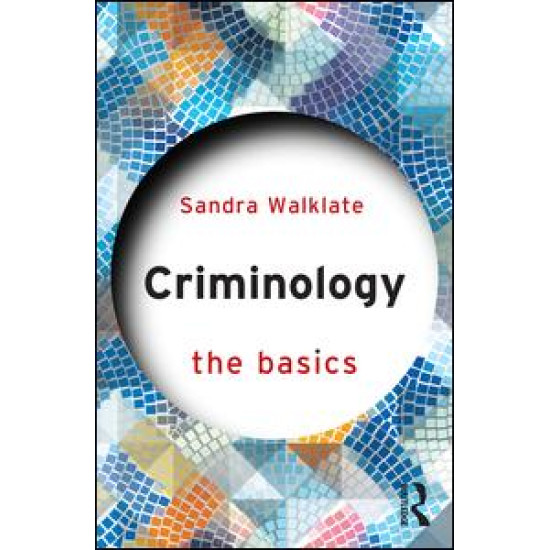 Criminology: The Basics Criminology: The Basics