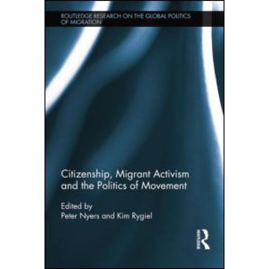 Citizenship, Migrant Activism and the Politics of Movement Citizenship, Migrant Activism and the Politics of Movement