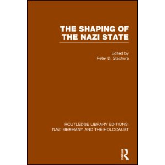 The Shaping of the Nazi State (RLE Nazi Germany & Holocaust) The Shaping of the Nazi State (RLE Nazi Germany & Holocaust)