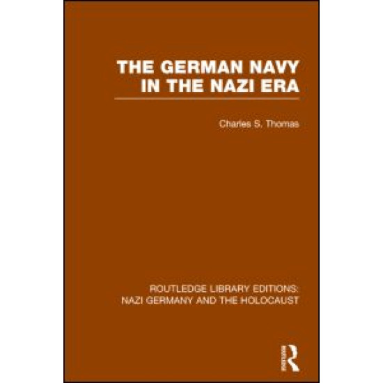The German Navy in the Nazi Era (RLE Nazi Germany & Holocaust) The German Navy in the Nazi Era (RLE Nazi Germany & Holocaust)