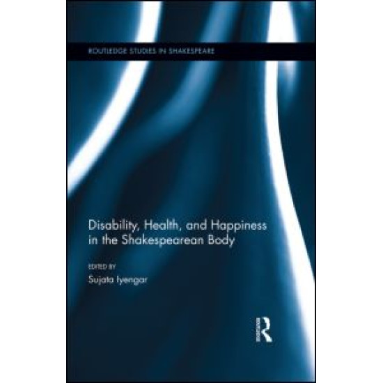 Disability, Health, and Happiness in the Shakespearean Body Disability, Health, and Happiness in the Shakespearean Body