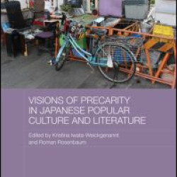 Visions of Precarity in Japanese Popular Culture and Literature Visions of Precarity in Japanese Popular Culture and Literature