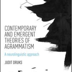 Contemporary and Emergent Theories of Agrammatism Contemporary and Emergent Theories of Agrammatism