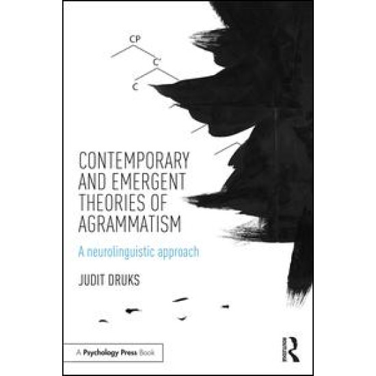 Contemporary and Emergent Theories of Agrammatism Contemporary and Emergent Theories of Agrammatism