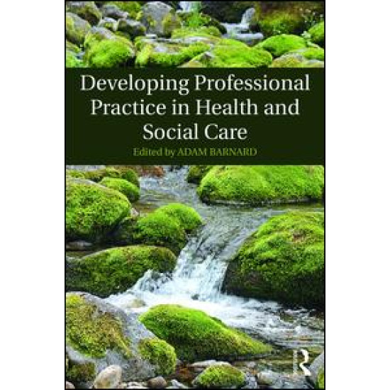 Developing Professional Practice in Health and Social Care Developing Professional Practice in Health and Social Care