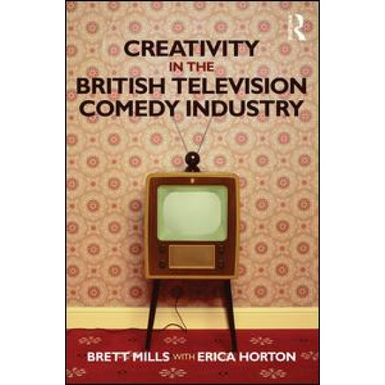 Creativity in the British Television Comedy Industry Creativity in the British Television Comedy Industry