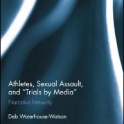 Athletes, Sexual Assault, and Trials by Media Athletes, Sexual Assault, and Trials by Media