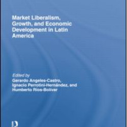 Market Liberalism, Growth, and Economic Development in Latin America Market Liberalism, Growth, and Economic Development in Latin America
